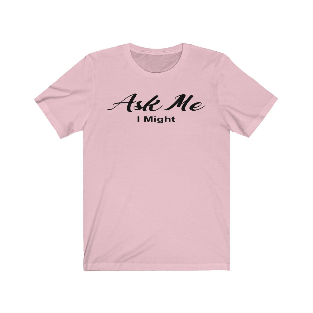 ASK ME I MIGHT - 100% Cotton Women's T-shirt