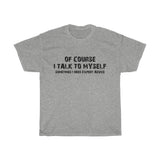 OF COURSE I TALK TO MYSELF - Cotton T-shirt