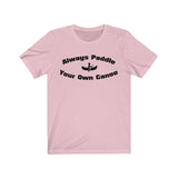 ALWAYS PADDLE YOUR OWN CANOE - Cotton T-shirt