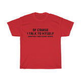 OF COURSE I TALK TO MYSELF - Cotton T-shirt