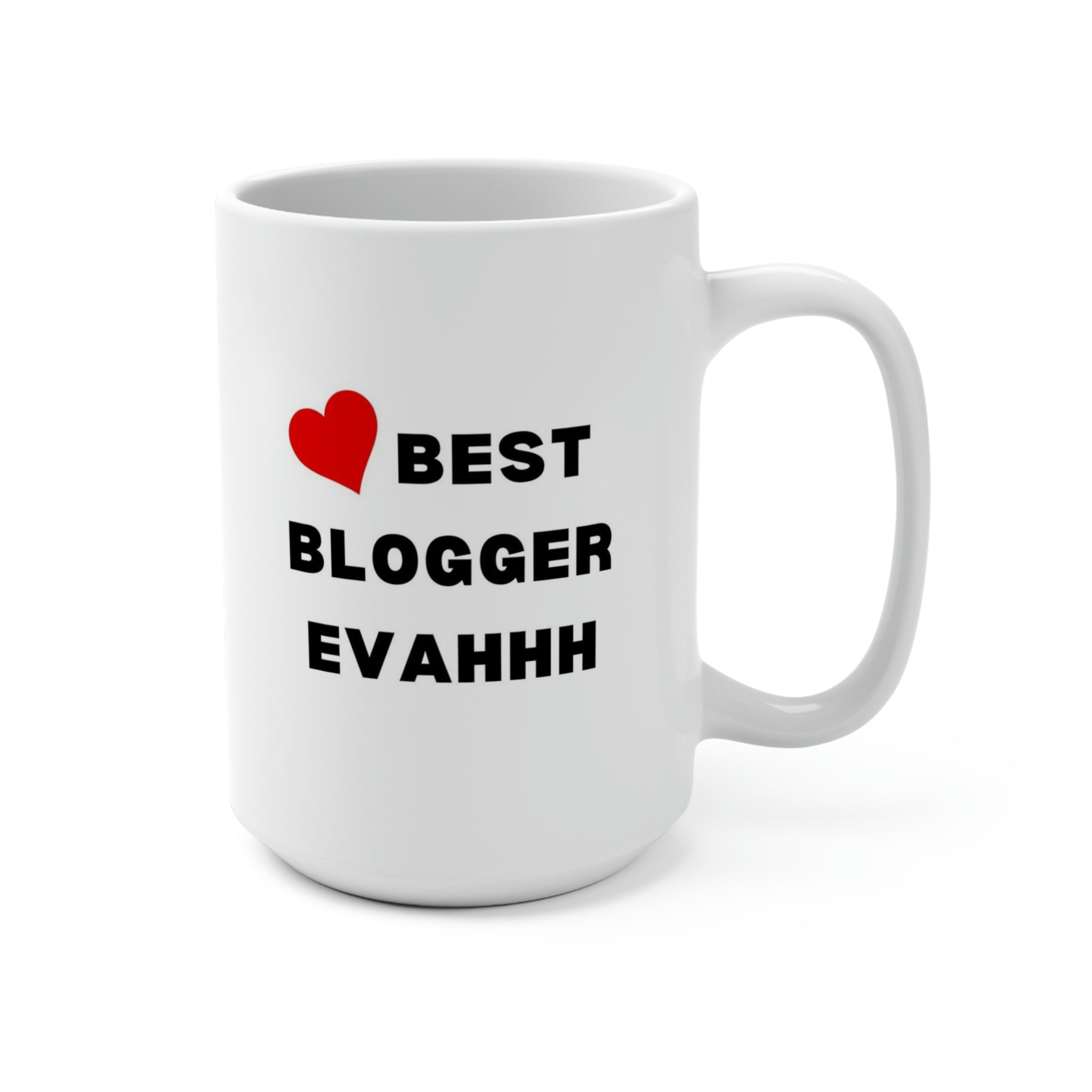 BEST BLOGGER EVAHHH - Ceramic Coffee Mug 15oz