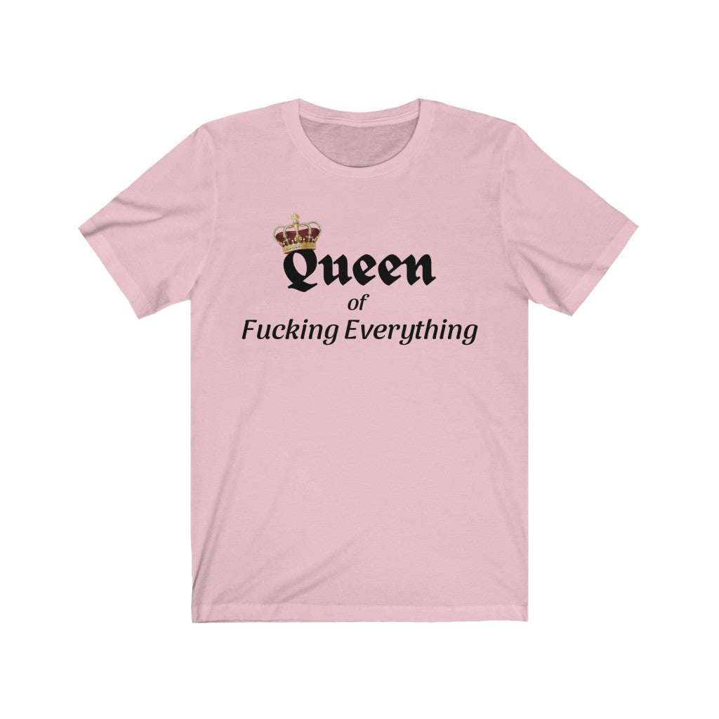 QUEEN OF FUCKING EVERYTHING - Women's T-shirt