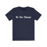 BE THE CHANGE - Short Sleeve Unisex T-shirt