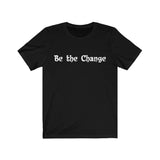 BE THE CHANGE - Short Sleeve Unisex T-shirt