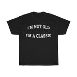 I'M NOT OLD I'M A CLASSIC - Cotton T-shirt