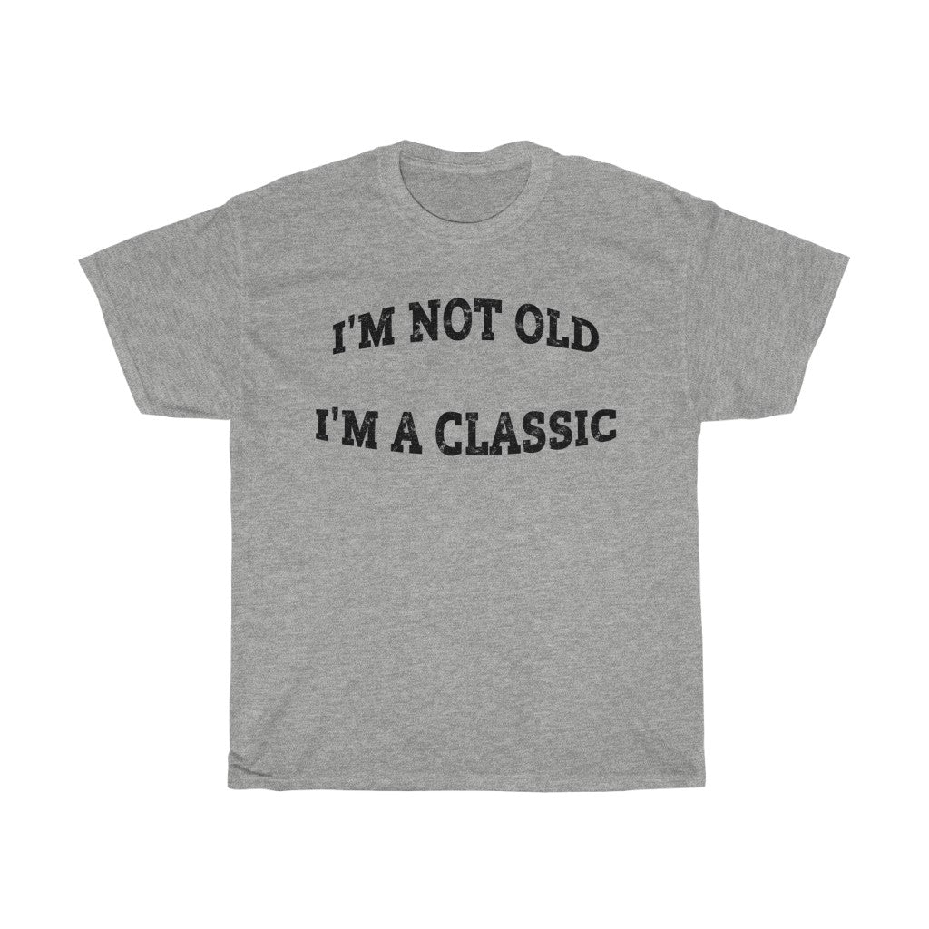 I'M NOT OLD - I'M A CLASSIC - Unisex Cotton T-shirt