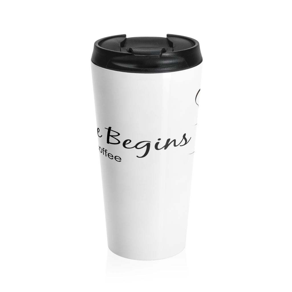 LIFE BEGINS AFTER COFFEE - Stainless Steel Travel Mug