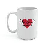 WHO DOESN'T LOVE COFFEE - Ceramic Coffee Mug - 15oz