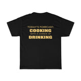 TODAY'S FORECAST - COOKING WITH A CHANCE OF DRINKING - Cotton T-shirt