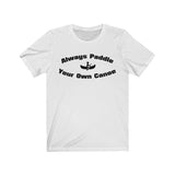 ALWAYS PADDLE YOUR OWN CANOE - Cotton T-shirt