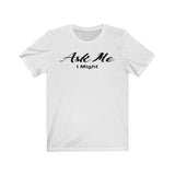 ASK ME I MIGHT - 100% Cotton Women's T-shirt